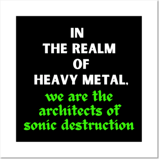 IN THE REALM OF HEAVY METAL, We are the architects of sonic destruction Posters and Art